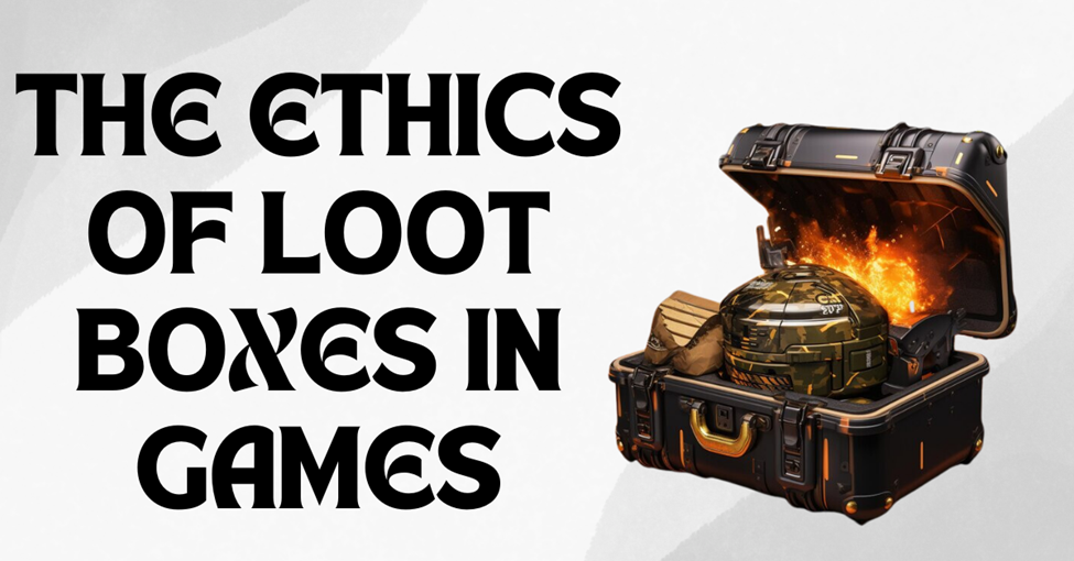 The Ethics of Loot Boxes in Games