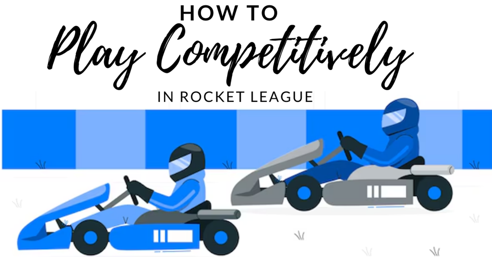 How to Play Competitively in Rocket League