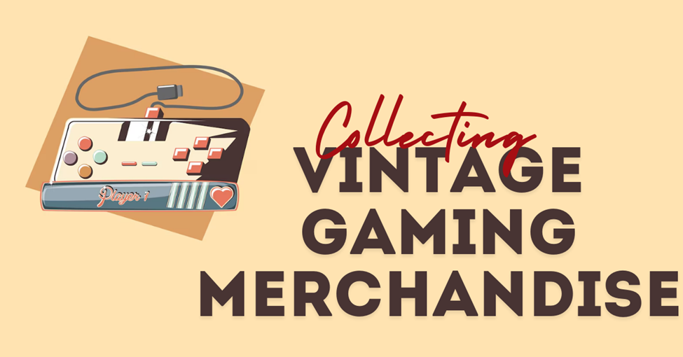 Collecting Vintage Gaming Merchandise