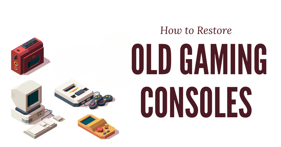 How to Restore Old Gaming Consoles