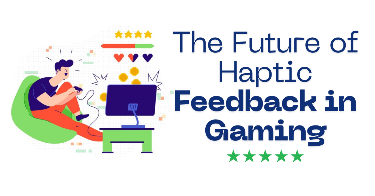 The Future of Haptic Feedback in Gaming